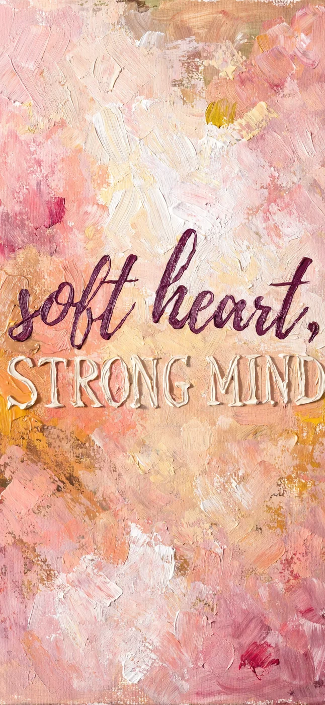 Soft Heart, Strong Mind, iphone wallpaper